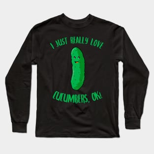 I Just Really Love Cucumbers OK Long Sleeve T-Shirt